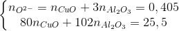 \left\{\begin{matrix} n_{O^{2-}}=n_{CuO}+3n_{Al_{2}}_{O_{3}}=0,405\\ 80n_{CuO}+102n_{Al_{2}O_{3}}=25,5 \end{matrix}\right.