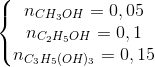 \left\{\begin{matrix} n_{CH_{3}OH}=0,05\\n_{C_{2}H_{5}OH} =0,1 \\ n_{C_{3}H_{5}(OH)_{3}}=0,15 \end{matrix}\right.