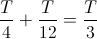 \frac{T}{4}+\frac{T}{12}=\frac{T}{3}