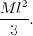 \frac{Ml^{2}}{3}.