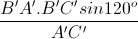 \frac{B'A'.B'C'sin120^{o}}{A'C'}