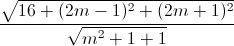 \frac{\sqrt{16+(2m-1)^{2}+(2m+1)^{2}}}{\sqrt{m^{2}+1+1}}