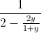 \frac{1}{2-\frac{2y}{1+y}}