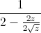 \frac{1}{2-\frac{2z}{2\sqrt{z}}}