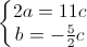 \left\{\begin{matrix}2a=11c\\b=-\frac{5}{2}c\end{matrix}\right.