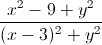 \frac{x^{2}-9+y^{2}}{(x-3)^{2}+y^{2}}