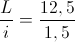 \frac{L}{i}=\frac{12,5}{1,5}