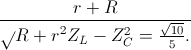 \frac{r+R}\sqrt{R+r}^{2}{Z_{L}-Z_{C}^{2}}=\frac{\sqrt{10}}{5}.