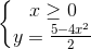 \left\{\begin{matrix} x\geq 0\\y=\frac{5-4x^{2}}{2} \end{matrix}\right.