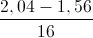 \frac{2,04-1,56}{16}