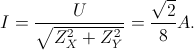 I=\frac{U}{\sqrt{Z_{X}^{2}+Z_{Y}^{2}}}=\frac{\sqrt{2}}{8}A.