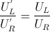 \frac{U_{L}^{'}}{U_{R}^{'}}=\frac{U_{L}}{U_{R}}