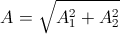 A=\sqrt{A_{1}^{2}+A_{2}^{2}}