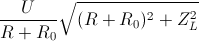 \frac{U}{R+R_{0}}\sqrt{(R+R_{0})^{2}+Z_{L}^{2}}