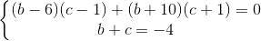 \left\{\begin{matrix} (b-6)(c-1)+(b+10)(c+1)=0\\ b+c=-4 \end{matrix}\right.