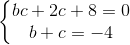 \left\{\begin{matrix} bc+2c+8=0\\ b+c=-4 \end{matrix}\right.