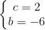 \left\{\begin{matrix} c=2\\ b=-6 \end{matrix}\right.