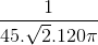 \frac{1}{45.\sqrt{2}.120\pi }