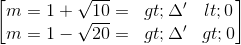 \begin{bmatrix}m=1+\sqrt{10}=>\Delta'< 0\\m=1-\sqrt{20}=>\Delta '> 0\end{bmatrix}