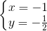 \left\{\begin{matrix} x=-1\\ y=-\frac{1}{2} \end{matrix}\right.