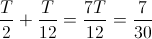 \frac{T}{2}+\frac{T}{12}=\frac{7T}{12}=\frac{7}{30}