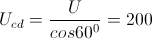 U_{cd}=\frac{U}{cos60^{0}}=200