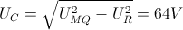 U_{C}=\sqrt{U_{MQ}^{2}-U_{R}^{2}}=64V