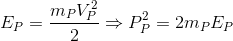 E_{P}=\frac{m_{P }V_{P}^{2}}{2}\Rightarrow P_{P}^{2}=2m_{P }E_{P}