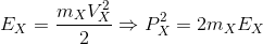 E_{X}=\frac{m_{X }V_{X}^{2}}{2}\Rightarrow P_{X}^{2}=2m_{X }E_{X}