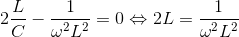 2\frac{L}{C}-\frac{1}{\omega ^{2}L^{2}}=0\Leftrightarrow 2L=\frac{1}{\omega ^{2}L^{2}}