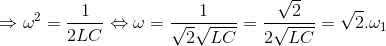 \Rightarrow \omega ^{2}=\frac{1}{2LC}\Leftrightarrow \omega =\frac{1}{\sqrt{2}\sqrt{LC}}=\frac{\sqrt{2}}{2\sqrt{LC}}=\sqrt{2}.\omega _{1}