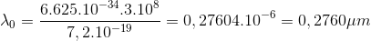 \lambda _{0}=\frac{6.625.10^{-34}.3.10^{8}}{7,2.10^{-19}}=0,27604.10^{-6}=0,2760\mu m