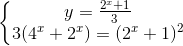 \left\{\begin{matrix} y=\frac{2^{x}+1}{3}\\ 3(4^{x}+2^{x}) =(2^{x}+1)^{2}\end{matrix}\right.