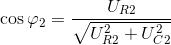 \cos \varphi _{2}=\frac{U_{R2}}{\sqrt{U_{R2}^{2}+U_{C2}^{2}}}