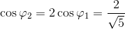 \cos \varphi _{2}=2\cos \varphi _{1}=\frac{2}{\sqrt{5}}