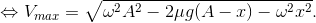 \Leftrightarrow V_{max}=\sqrt{\omega ^{2}A^{2}-2\mu g(A-x)-\omega ^{2}x^{2}}.