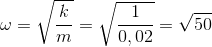 \omega =\sqrt{\frac{k}{m}}=\sqrt\frac{1}{}{0,02}=\sqrt{50}