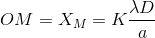 OM=X_{M}=K\frac{\lambda D}{a}