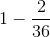 1- \frac{2}{36}