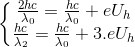 \left\{\begin{matrix} \frac{2hc}{\lambda _{0}}=\frac{hc}{\lambda _{0}}+eU_{h}\\ \frac{hc}{\lambda _{2}}=\frac{hc}{\lambda _{0}}+3.eU_{h} \end{matrix}\right.