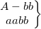 \small \left.\begin{matrix} A-bb\\ aabb\end{matrix}\right\}