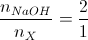 \frac{n_{NaOH}}{n_{X}}=\frac{2}{1}