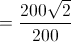 =\frac{200\sqrt{2}}{200}