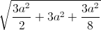 \sqrt{\frac{3a^{2}}{2}+3a^{2}+\frac{3a^{2}}{8}}