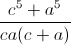 \frac{c^{5}+a^{5}}{ca(c+a)}