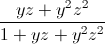 \frac{yz+y^{2}z^{2}}{1+yz+y^{2}z^{2}}