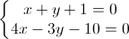 \left\{\begin{matrix}x+y+1=0\\4x-3y-10=0\end{matrix}\right.