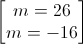 \begin{bmatrix}m=26\\m=-16\end{bmatrix}