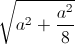 \sqrt{a^{2}+\frac{a^{2}}{8}}