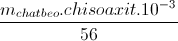 \frac{m_{chatbeo}.chisoaxit.10^{-3}}{56}